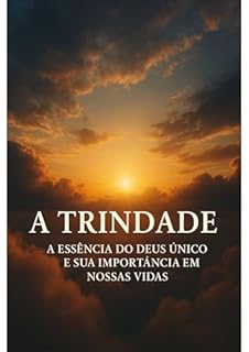 Livro A TRINDADE - A ESSÊNCIA DO DEUS ÚNICO E SUA IMPORTÂNCIA EM NOSSAS VIDAS