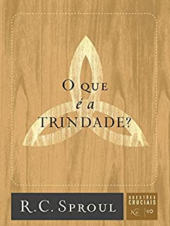 Livro O que é a Trindade? (Questões Cruciais Livro 10)