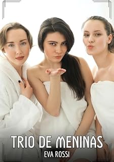 Livro Trio de Meninas: Contos de Sexo Explícito para Adultos (Coleção de Contos Eróticos Portugueses Proibidos. Sexo Explícito e Histórias Reais. Relatos Quentes. Jogos de Casais Livro 237)