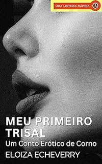 Livro Meu Primeiro Trisal: Um Conto Erótico de Corno (Contos eróticos de corno da autora Eloiza Echeverry Livro 23)