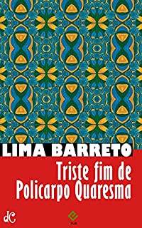 Livro Triste fim de Policarpo Quaresma: Seguido de "O homem que sabia javanês" (Sátiras e Romances de Lima Barreto Livro 4)