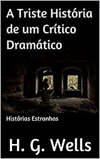 A Triste História de um Crítico Dramático: Histórias Estranhas