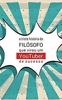 Livro A triste história do filósofo que virou um YouTuber de sucesso