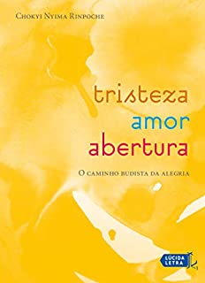 Tristeza, amor, abertura: O caminho budista da alegria