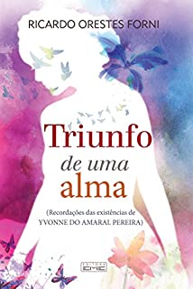 Livro O triunfo de uma alma: Recordações das existências de Yvonne do Amaral Pereira