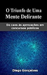 Livro O Triunfo de Uma Mente Delirante: Do caos às aprovações em concursos públicos