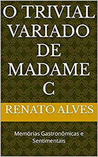 Livro O TRIVIAL VARIADO DE MADAME C: Memórias Gastronômicas e Sentimentais