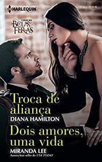 Livro Troca de Aliança, Dois Amores, Uma Vida: Harlequin Coleção Belas e Feras - ed. 04