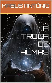 A TROCA DE ALMAS