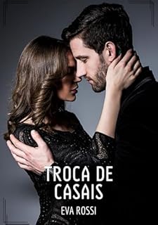 Livro Troca de Casais: Contos de Sexo Explícito para Adultos (Coleção de Contos Eróticos Portugueses Proibidos. Sexo Explícito e Histórias Reais. Relatos Quentes. Jogos de Casais Livro 135)