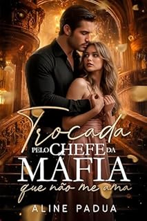 Livro TROCADA PELO CHEFE DA MÁFIA QUE NÃO ME AMA