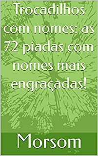 Trocadilhos com nomes: as 72 piadas com nomes mais engraçadas!