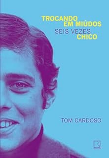 Trocando em miúdos: Seis vezes Chico