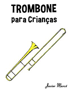 Livro Trombone para Crianças: Canções de Natal, Música Clássica, Canções Infantis e Canções Folclóricas!