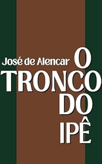 Livro O Tronco do Ipê (Com notas) - Gigantes da Literatura Nacional