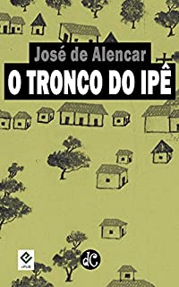 Livro O Tronco do Ipê: Texto Integral (Romances Regionalistas de José de Alencar Livro 2)