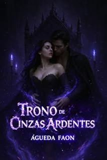 Livro TRONO DE CINZAS ARDENTES: Uma releitura sombria e sensual de Cinderela, onde o amor nasce entre cinzas e fogo.