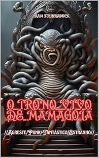 Livro O TRONO VIVO DE MAMAGOIA [Agreste/Punk/Fantástico/Estranho]: [Agreste/Punk/Fantástico/Estranho] (/AGRESTE/FANTÁSTICO/)
