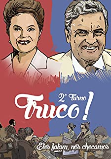 Livro Truco - 2º turno!: O que Aécio Neves e Dilma Rousseff disseram - e esconderam - na campanha de TV (Truco!)