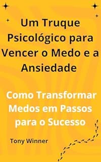 Livro Um Truque Psicológico para Vencer o Medo e a Ansiedade : Como Transformar Medos em Passos para o Sucesso