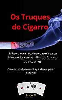 Livro Os Truques do Cigarro: Saiba com a Nicotina controla a sua Mente e livre-se do hábito de fumar o quanto antes.
