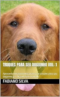 Livro Truques para seu doguinho Vol: 1: "Domine Truques Incríveis e Fortaleça o Vínculo com Seu Doguinho: Guia Prático para o Treinamento Canino"
