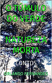 Livro o Túmulo do Verde  NATUREZA MORTA : Contos