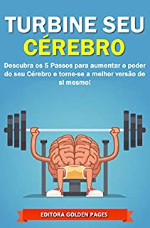 Livro Turbine seu Cérebro: Descubra os 5 Passos para aumentar o poder do seu Cérebro e torne-se a melhor versão de si mesmo