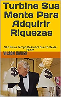 Livro Turbine Sua Mente Para Adquirir Riquezas: Não Perca Tempo Descubra Sua Fonte de Poder