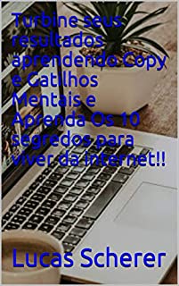 Livro Turbine seus resultados aprendendo Copy e Gatilhos Mentais e Aprenda Os 10 segredos para viver da internet!!
