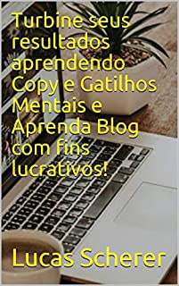 Livro Turbine seus resultados aprendendo Copy e Gatilhos Mentais e Aprenda Blog com fins lucrativos!