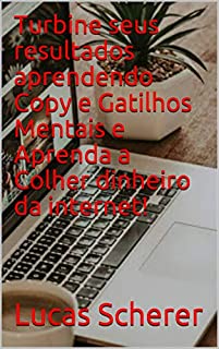 Livro Turbine seus resultados aprendendo Copy e Gatilhos Mentais e Aprenda a Colher dinheiro da internet!