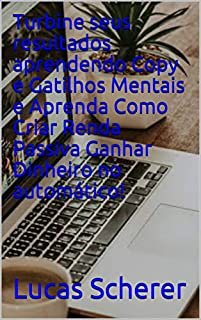 Turbine seus resultados aprendendo Copy e Gatilhos Mentais e Aprenda Como Criar Renda Passiva Ganhar Dinheiro no automático!