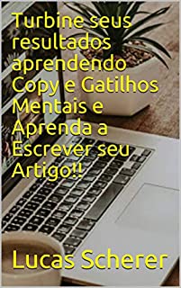 Livro Turbine seus resultados aprendendo Copy e Gatilhos Mentais e Aprenda a Escrever seu Artigo!!