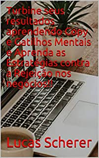 Livro Turbine seus resultados aprendendo Copy e Gatilhos Mentais e Aprenda as Estratégias contra a Rejeição nos negócios!!