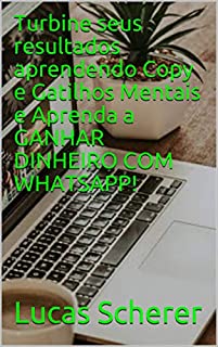 Livro Turbine seus resultados aprendendo Copy e Gatilhos Mentais e Aprenda a GANHAR DINHEIRO COM WHATSAPP!