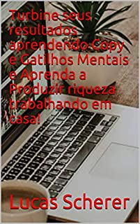 Livro Turbine seus resultados aprendendo Copy e Gatilhos Mentais e Aprenda a Produzir riqueza trabalhando em casa!
