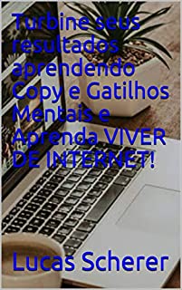 Livro Turbine seus resultados aprendendo Copy e Gatilhos Mentais e Aprenda VIVER DE INTERNET!
