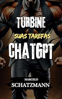 Livro Turbine Suas Tarefas Com ChatGPT: Estratégias práticas para revolucionar seu cotidiano e alcançar novos níveis de produtividade.
