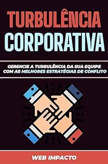 Livro Turbulência Corporativa: Estratégias de Conflito : Gerencie a turbulência da sua equipe com as melhores estratégias de conflito!