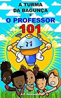 Livro A turma da bagunça e o professor 101: Conto infantojuvenil - livro de suspense/humor