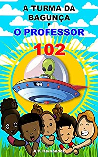 Livro A turma da bagunça e o professor 102: Livro infantil. Leitura de 8-9 a 11-12 anos