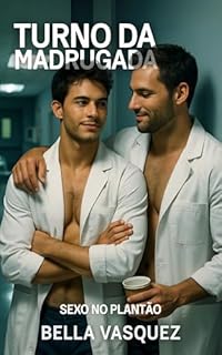 Livro Turno da Madrugada: Sexo no Plantão (Conto Erótico Gay) (Tesão Urbano - Conto Erótico Gay)