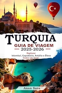Livro TURQUIA GUIA DE VIAGEM 2025-2026: Explorar Istambul, Capadócia, Antália e Éfeso Como um local