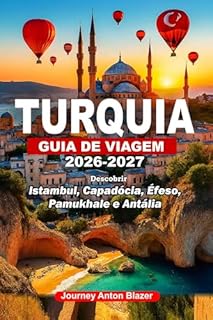 Livro TURQUIA GUIA DE VIAGEM 2026-2027: Descobrir Istambul, Capadócia, Éfeso, Pamukhale e Antália: Segredos Locais, Dicas de Especialistas, Joias Ocultas, Insights Culturais e Roteiros Inteligentes