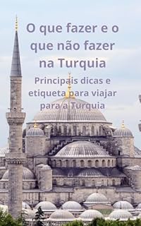 Livro O que fazer e o que não fazer na Turquia: Principais dicas e etiqueta para viajar para a Turquia