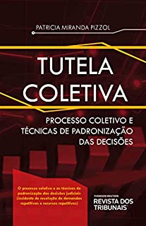 Tutela coletiva: processo coletivo e técnicas de padronização das decisões