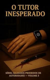 Livro O Tutor Inesperado: Série: Segredos Proibidos de Autoridades (Contos Eróticos Explícitos) (Segredos Proibidos de Autoridades (Contos Eróticos Proibidos) Livro 5)