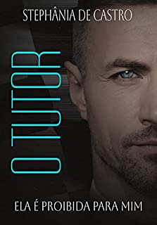 Livro O Tutor: Ela é proibida para mim: Livro que fará parte da Duologia Amores Proibidos