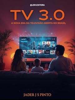 Livro TV 3.0: A Nova Era da Televisão Aberta no Brasil